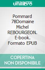 Pommard 78Domaine Michel REBOURGEON. E-book. Formato EPUB ebook