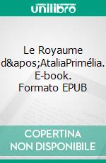 Le Royaume d'AtaliaPrimélia. E-book. Formato EPUB ebook