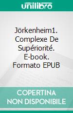 Jörkenheim1. Complexe De Supériorité. E-book. Formato EPUB ebook