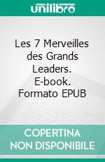 Les 7 Merveilles des Grands Leaders. E-book. Formato EPUB ebook