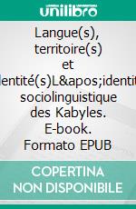 Langue(s), territoire(s) et identité(s)L'identité sociolinguistique des Kabyles. E-book. Formato EPUB ebook