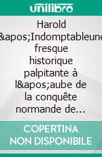 Harold l'Indomptableune fresque historique palpitante à l'aube de la conquête normande de l'épopée du dernier roi saxon. E-book. Formato EPUB ebook