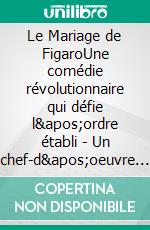 Le Mariage de FigaroUne comédie révolutionnaire qui défie l'ordre établi - Un chef-d'oeuvre du théâtre français mêlant rire et critique sociale. E-book. Formato EPUB ebook