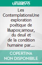 Les ContemplationsUne exploration poétique de l'amour, du deuil et de la condition humaine par Victor Hugo.. E-book. Formato EPUB ebook