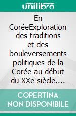 En CoréeExploration des traditions et des bouleversements politiques de la Corée au début du XXe siècle. E-book. Formato EPUB ebook