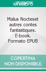 Malus Nocteset autres contes fantastiques. E-book. Formato EPUB ebook