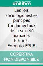 Les lois sociologiquesLes principes fondamentaux de la société humaine. E-book. Formato EPUB ebook