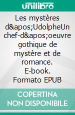 Les mystères d'UdolpheUn chef-d'oeuvre gothique de mystère et de romance. E-book. Formato EPUB ebook