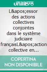 L&apos;essor des actions collectives conjointes dans le système judiciaire françaisL&apos;action collective en pratique. E-book. Formato EPUB ebook