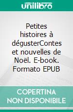 Petites histoires à dégusterContes et nouvelles de Noël. E-book. Formato EPUB ebook di Isabelle Bruhl-Bastien