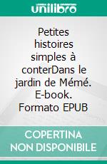 Petites histoires simples à conterDans le jardin de Mémé. E-book. Formato EPUB ebook