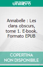 Annabelle : Les clans obscurs, tome 1. E-book. Formato EPUB ebook