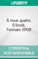 À nous quatre. E-book. Formato EPUB ebook