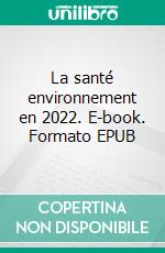 La santé environnement en 2022. E-book. Formato EPUB ebook di Aïcha Yatabary