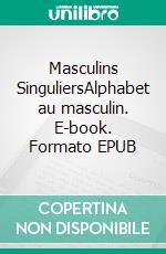 Masculins SinguliersAlphabet au masculin. E-book. Formato EPUB