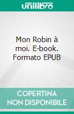 Mon Robin à moi. E-book. Formato EPUB ebook