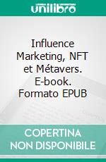 Influence Marketing, NFT et Métavers. E-book. Formato EPUB ebook