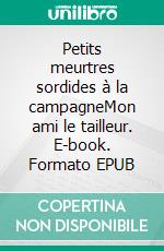 Petits meurtres sordides à la campagneMon ami le tailleur. E-book. Formato EPUB