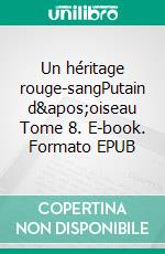 Un héritage rouge-sangPutain d&apos;oiseau Tome 8. E-book. Formato EPUB ebook