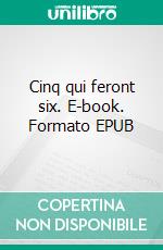 Cinq qui feront six. E-book. Formato EPUB ebook