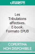 Les Tribulations affectives. E-book. Formato EPUB ebook di Santiago Galera