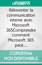 Réinventer la communication interne avec Microsoft 365Comprendre comment Microsoft 365 peut révolutionner votre stratégie de communication interne. E-book. Formato EPUB ebook di Christophe Coupez