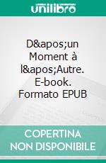 D&apos;un Moment à l&apos;Autre. E-book. Formato EPUB ebook