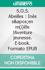 S.O.S. Abeilles : Inès s'en m(i)êle !Aventure jeunesse. E-book. Formato EPUB ebook
