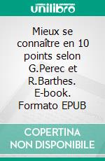 Mieux se connaître en 10 points selon G.Perec et R.Barthes. E-book. Formato EPUB ebook