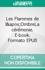 Les Flammes de l'OmbreLa cérémonie. E-book. Formato EPUB ebook di Lucile Pesquet