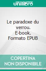 Le paradoxe du verrou. E-book. Formato EPUB ebook di Rémy Hatier