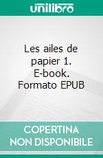 Les ailes de papier 1. E-book. Formato EPUB ebook