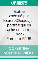 Staline exécuté par PicassoD&apos;un portrait qui en cache un autre.. E-book. Formato EPUB ebook