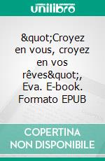 &quot;Croyez en vous, croyez en vos rêves&quot;, Eva. E-book. Formato EPUB ebook