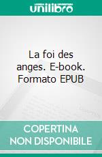 La foi des anges. E-book. Formato EPUB ebook