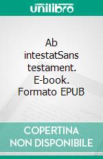 Ab intestatSans testament. E-book. Formato EPUB ebook