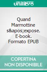 Quand Marmottine s&apos;expose. E-book. Formato EPUB ebook