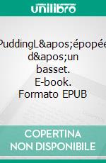 PuddingL'épopée d'un basset. E-book. Formato EPUB ebook di Nolwen Gautier-Rosé