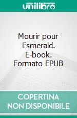 Mourir pour Esmerald. E-book. Formato EPUB