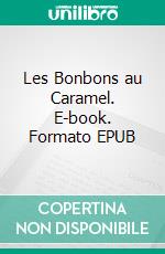 Les Bonbons au Caramel. E-book. Formato EPUB ebook