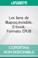 Les liens de l&apos;invisible. E-book. Formato EPUB ebook