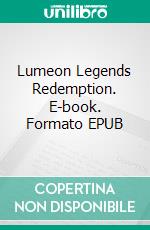 Lumeon Legends Redemption. E-book. Formato EPUB ebook di Tom Chabiron