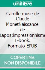 Camille muse de Claude MonetNaissance de l&apos;impressionnisme. E-book. Formato EPUB