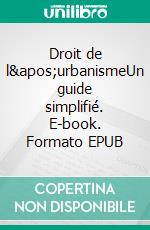 Droit de l&apos;urbanismeUn guide simplifié. E-book. Formato EPUB ebook