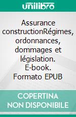 Assurance constructionRégimes, ordonnances, dommages et législation. E-book. Formato EPUB ebook