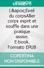 L'Eveil du corpsAllier corps esprit et souffle dans une pratique assise. E-book. Formato EPUB ebook di Benoit LUX