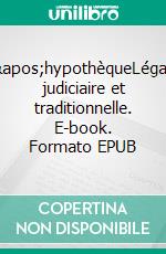 L'hypothèqueLégale, judiciaire et traditionnelle. E-book. Formato EPUB ebook di Fares Zlitni