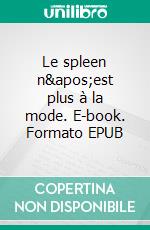 Le spleen n&apos;est plus à la mode. E-book. Formato EPUB ebook