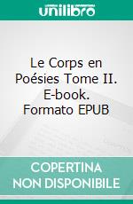 Le Corps en Poésies Tome II. E-book. Formato EPUB ebook di Sandrine Adso