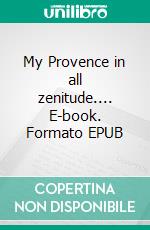 My Provence in all zenitude.... E-book. Formato EPUB ebook